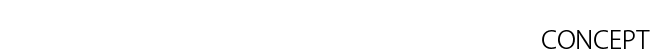 -CONCEPT-コンセプト